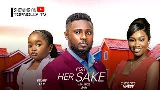 FOR HER SAKE - MAURICE SAM, CHINENYE NNEBE, EBUBE OBIO - EXCITING NOLLYWOOD FULL MOVIE