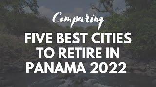 The 5 Best Places to Retire in Panama in 2022