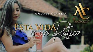 Esta Vida es un Ratico - Andrés Castro (Video Oficial)