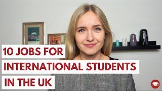 10 Jobs for International Students in the UK