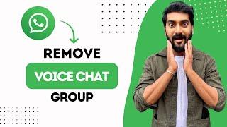 How To Remove Voice Chat From WhatsApp Group (Best Method)