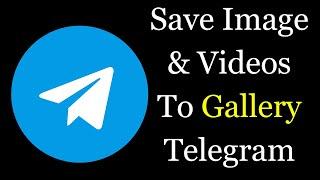How to Save Telegram Photos and Videos to Phone Gallery?