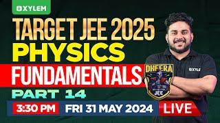 TARGET JEE 2025 | DHEERA JEE 2025 : Physics Fundamentals - Part 14 | Xylem JEEnius