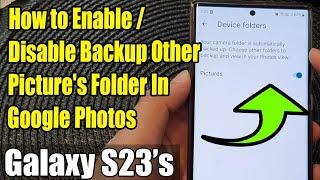 Galaxy S23's: How to Enable/Disable Backup Other Picture's Folder In Google Photos