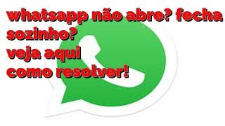 whatsapp abre e em seguida fecha sozinho como resolver atualizado