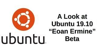 A Look at Ubuntu 19.10 "Eoan Ermine" Beta