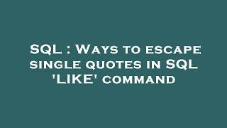 SQL : Ways to escape single quotes in SQL 'LIKE' command