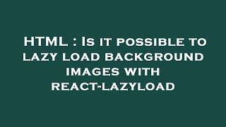 HTML : Is it possible to lazy load background images with react-lazyload