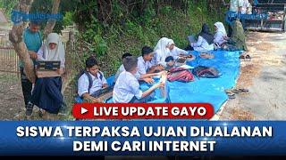 LIVE UPDATE GAYO: KISAH PILU SISWA SMP DI ACEH TENGAH TERPAKSA UJIAN DIJALANAN DEMI CARI INTERNET