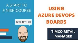 Using Azure DevOps Boards - A TimCo Retail Manager Video