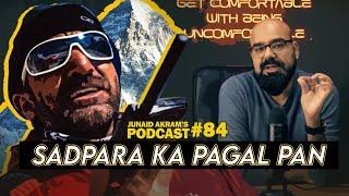 Sadpara Ka Pagalpan | Junaid Akram's Podcast#84