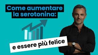 Come aumentare la serotonina: il neurotrasmettitore della FELICITÀ | Filippo Ongaro