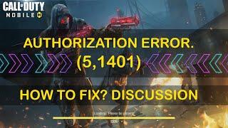 CALL OF DUTY MOBILE AUTHORIZATION ERROR. (5,1401)  || HELP ! HOW TO FIX? DISCUSSION 2020