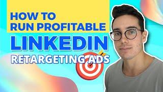 [$3M+ Ad Spend] How To Run Profitable LinkedIn Retargeting Ads | Step By Step With Examples