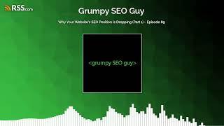 Why Your Website's SEO Position is Dropping (Part 1) - Episode 89