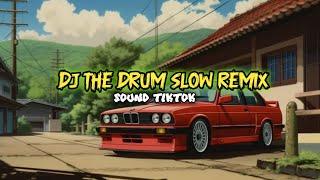 DJ THE DRUM SLOW REMIX #djtiktok