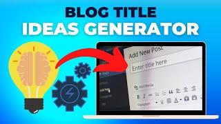 BEST Free Blog Title Ideas Generator (TRY IT NOW!)