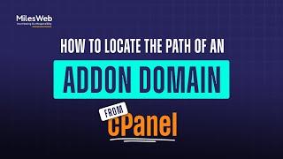 How to Locate the Path of an Addon Domain from cPanel? | MilesWeb