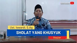 Kajian Tauhid - Sholat Yang Khusyuk | Ustadz Iswardi, S. Ag (Part 1/4)