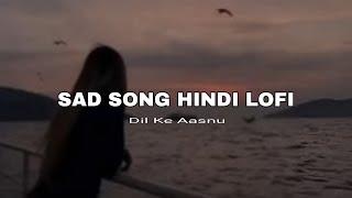 SAD SONG HINDI LOFI (SLOWED REVERB) #music  #nonstoplofimashup