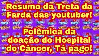 Resumo da Treta da Farsa das youtubers - BAFÃO NEWS/ TRETA DO HOSPITAL DO CANCER!
