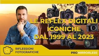 LE PIU' ICONICHE FOTOCAMERE REFLEX DIGITALI DAL 1999 AL 2023