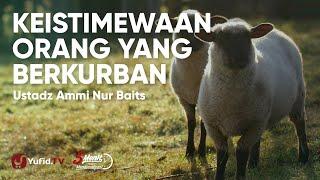 Keistimewaan Orang yang Berkurban - Ustadz Ammi Nur Baits