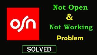 How to Fix OSN App Not Working Problem | OSN Not Opening Problem in Android & Ios