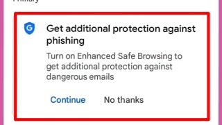 Gmail Showing Get additional protection against phishing turn on enhanced safe browsing to get