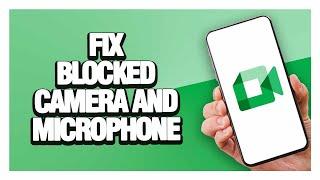 How To Fix And Solve Google Meet Blocked Camera And Microphone ( Tutorial )