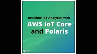 AWS IoT Core + Imply Polaris