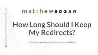 How long do you need to keep 301 redirects?