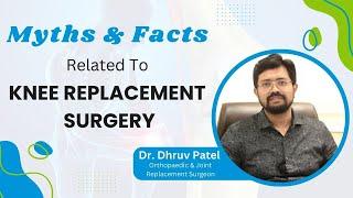 Knee Replacement Surgery: Myths and Facts Explained by Dr. Dhruv Patel