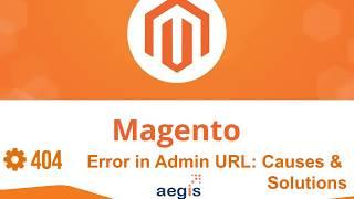 Magento Admin URL 404 Error: Top 5 Causes and Solutions