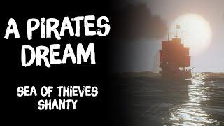 The Pirate Dream: Fan Made Pirate Shanty for #seaofthieves
