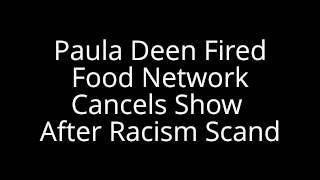 Paula Deen Fired: Food Network Cancels Show After Racism Scand