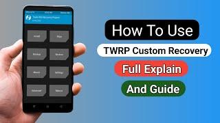 How To Use Twrp Custom Recovery Full Explain And Guide