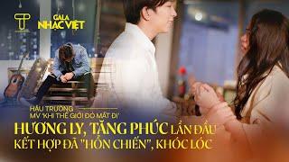 Hương Ly, Tăng Phúc lần đầu kết hợp đã "hỗn chiến", khóc lóc | Hậu trường Gala Nhạc Việt