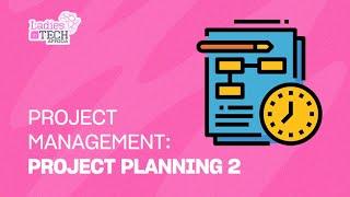 LADIES IN TECH AFRICA BOOTCAMP || PROJECT MANAGEMENT: PROJECT PLANNING 2