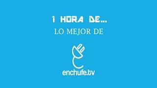 Una Hora de Lo Mejor de Enchufe TV