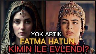 Kuruluş Osman Fatma Hatun Kimdir? Fatma Hatunun Ölümü -Osman Gazinin En Sevdiği Kızı Devlete Hizmeti