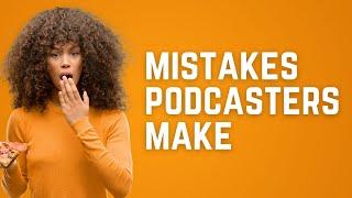 5 Podcast Mistakes Beginners Should Avoid