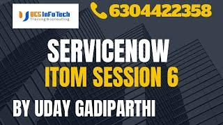 ServiceNow ITOM session 6 explained in detail by Uday Gadiparthi .Contact us at 6304422358