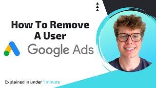Google Ads: How To Remove A User In Under 1 Minute (2023)