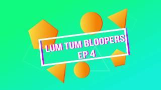 Lum Tum Bloopers Ep 4