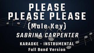 PLEASE PLEASE PLEASE - MALE KEY - FULL BAND KARAOKE - INSTRUMENTAL - SABRINA CARPENTER