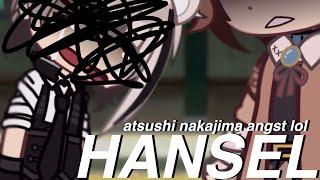  ,, hansel ‘’  [] BSD S1 [] BLOOD WARN [] Atsushi Nakajima [] read desc plspsls [] angst lmfao