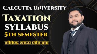 Calcutta University bcom 5th sem taxation syllabus ||Taxation syllabus 5th sem CU.