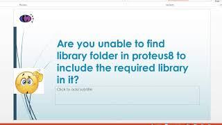 no library folder found in proteus8 where to find it and how to include required library in it?