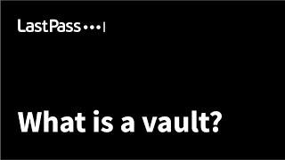 LastPass | What is a password vault?